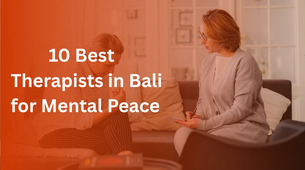 10 Best Therapists in Bali for Mental Peace