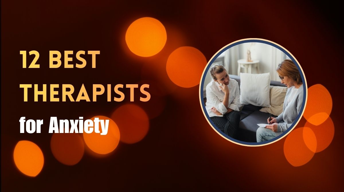 Feature image of this blog "12 Best Therapists for Anxiety".